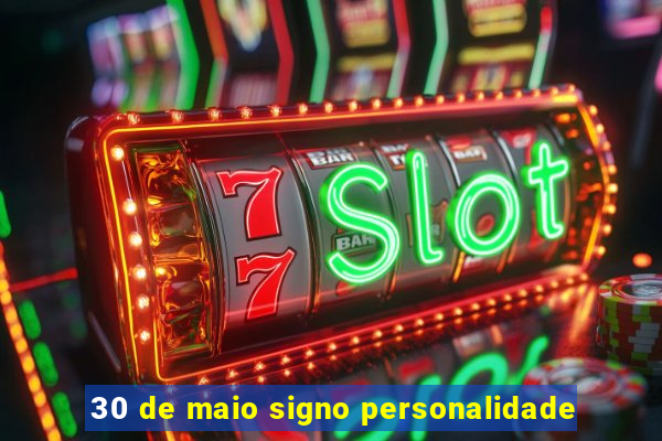 30 de maio signo personalidade